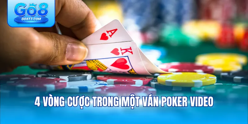 4 vòng cược trong một ván Poker Video