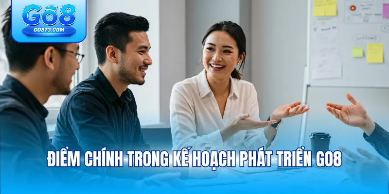 Điểm chính trong kế hoạch phát triển GO8